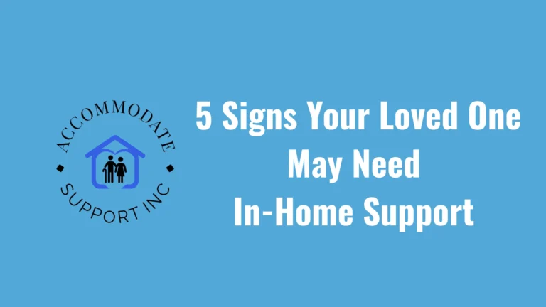 5 Signs Your Loved One May Need In-Home Support