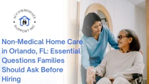 Non-Medical Home Care in Orlando, FL: Essential Questions Families Should Ask